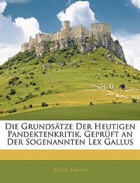 portada Die Grundsatze Der Heutigen Pandektenkritik, Gepruft an Der Sogenannten Lex Gallus (en Alemán)