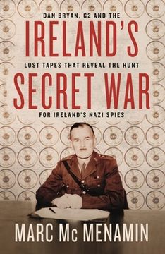 portada Ireland'S Secret War: Dan Bryan, g2 and the Lost Tapes That Reveal the Hunt for Ireland’S Nazi Spies (in English)