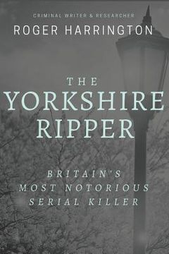 portada The Yorkshire Ripper: Britain's Most Notorious Serial Killer: Crimes of Pure Evil (en Inglés)