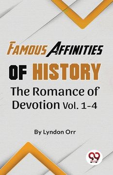 portada Famous Affinities of History The Romance of Devotion Vol 1-4 (en Inglés)