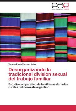 portada Desorganizando la tradicional división sexual del trabajo familiar: Estudio comparativo de familias asalariadas rurales del noroeste argentino