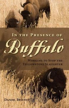 portada in the presence of buffalo: working to stop the yellowstone slaughter (en Inglés)