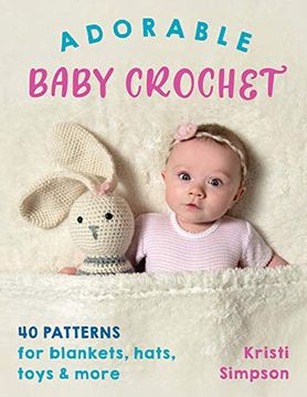 portada Adorable Baby Crochet: 40 Patterns for Blankets, Hats, Toys & More (en Inglés)