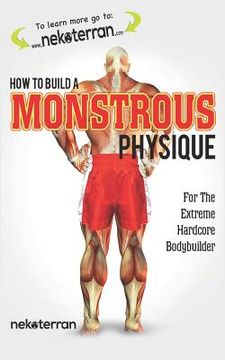 portada How to Build a Monstrous Physique: (black and white paperback version) (en Inglés)
