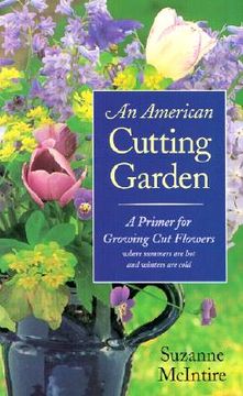 portada an american cutting garden: a primer for growing cut flowers where summers are hot and winters are cold (en Inglés)