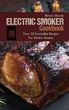 portada Electric Smoker Cookbook: Over 50 Irresistible Recipes for Electric Smoker (en Inglés)