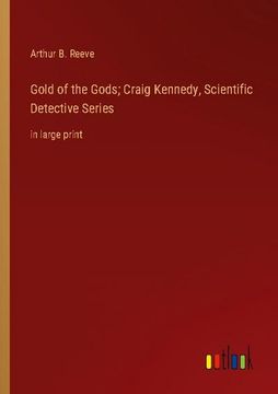 portada Gold of the Gods; Craig Kennedy, Scientific Detective Series: in large print (en Inglés)