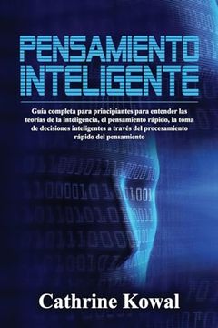 portada Pensamiento inteligente: Guía completa para principiantes para entender las teorías de la inteligencia, el pensamiento rápido, la toma de decis