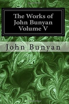 portada The Works of John Bunyan Volume V: With an Introduction to Each Treatise, Notes, and a Life of His Life, Times, and Contemporaries