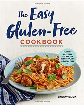 portada The Easy Gluten-Free Cookbook: Fast and Fuss-Free Recipes for Busy People on a Gluten-Free Diet (en Inglés)