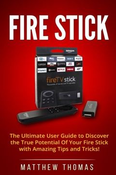 portada Amazon Fire Stick: The Ultimate User Guide to Discover the True Potential of Your Fire (Fire Stick, Fire tv, Amazon, Streaming Devices, Amazon Fire tv Stick User Guide, how to use Fire Stick) (en Inglés)