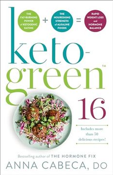 portada Keto-Green 16: The Fat-Burning Power of Ketogenic Eating + the Nourishing Strength of Alkaline Foods = Rapid Weight Loss and Hormone Balance (en Inglés)