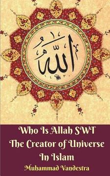 portada Who Is Allah SWT The Creator of Universe In Islam (en Inglés)