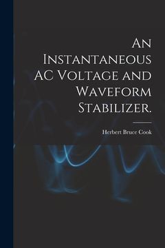portada An Instantaneous AC Voltage and Waveform Stabilizer. (en Inglés)