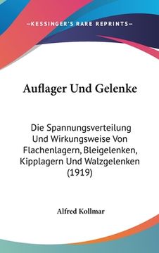 portada Auflager Und Gelenke: Die Spannungsverteilung Und Wirkungsweise Von Flachenlagern, Bleigelenken, Kipplagern Und Walzgelenken (1919) (en Alemán)