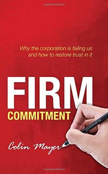 portada Firm Commitment: Why The Corporation Is Failing Us And How To Restore Trust In It