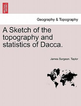 portada a sketch of the topography and statistics of dacca. (en Inglés)