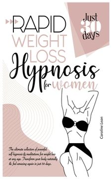 portada Rapid Weight Loss Hypnosis for Women: The Ultimate Collection of Powerful Self-Hypnosis & Meditations for Weight Loss at Any Age. Transform Your Body