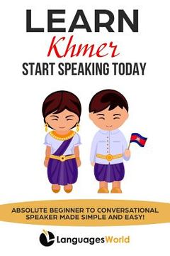 portada Learn Khmer: Start Speaking Today. Absolute Beginner to Conversational Speaker Made Simple and Easy! [Idioma Inglés]: 1 
