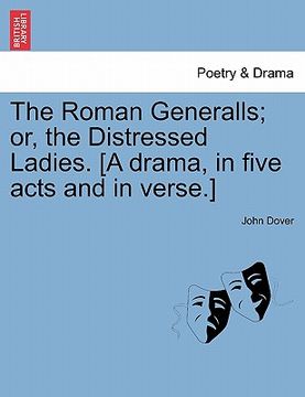 portada the roman generalls; or, the distressed ladies. [a drama, in five acts and in verse.] (in English)
