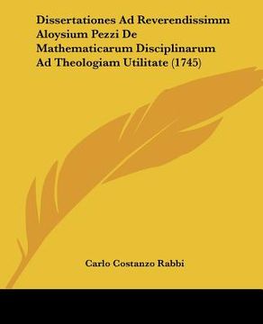 portada dissertationes ad reverendissimm aloysium pezzi de mathematicarum disciplinarum ad theologiam utilitate (1745) (en Inglés)