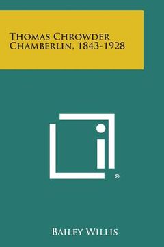 portada Thomas Chrowder Chamberlin, 1843-1928 (en Inglés)