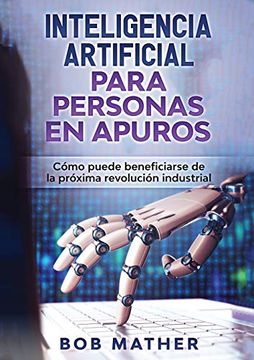 portada Inteligencia Artificial Para Personas en Apuros: Cómo Puede Beneficiarse de la Próxima Revolución Industrial (in Spanish)