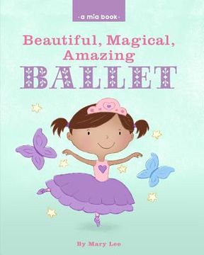 portada Beautiful, Magical, Amazing BALLET (A Mia Book)