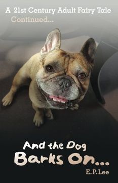 portada And the Dog Barks On...: A 21st Century Adult Fairytale Continues... (The Barking Dog Seires) (Volume 2)