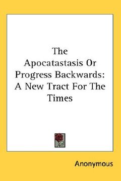 portada the apocatastasis or progress backwards: a new tract for the times (in English)