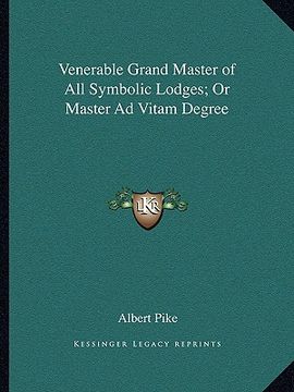 portada venerable grand master of all symbolic lodges; or master ad vitam degree (en Inglés)