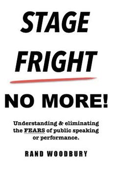 portada Stage Fright - No More!: Understanding & eliminating the FEARS of public speaking or performance. (in English)