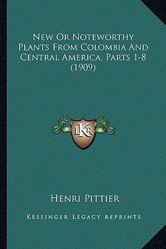 portada new or noteworthy plants from colombia and central america, parts 1-8 (1909) (en Inglés)