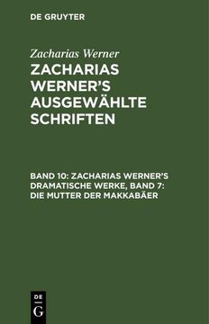 portada Zacharias Werner¿ S Dramatische Werke, Band 7: Die Mutter der Makkabäer (en Alemán)
