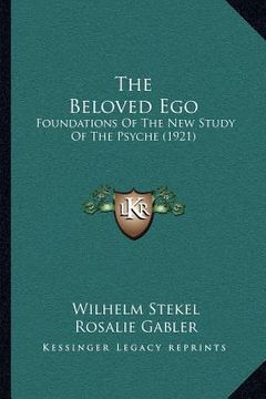 portada the beloved ego: foundations of the new study of the psyche (1921) (en Inglés)