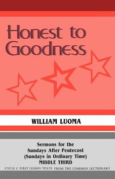 portada honest to goodness: sermons for the sundays after pentecost (sundays in ordinary time) middle third cycle c first lesson texts from the co (en Inglés)
