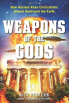 portada Weapons of the Gods: How Ancient Alien Civilizations Almost Destroyed the Earth (in English)