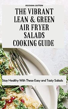 portada The Vibrant Lean and Green air Fryer Salads Cooking Guide: Stay Healthy With These Easy and Tasty Salads (en Inglés)
