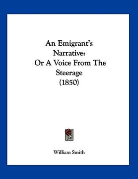 portada an emigrant's narrative: or a voice from the steerage (1850) (en Inglés)