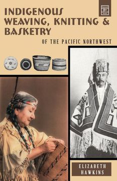 portada Indigenous Weaving, Knitting and Basketry: Of the Pacific Northwest (en Inglés)