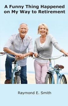 A Funny Thing Happened on My Way to Retirement (en Inglés)