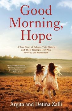 portada Good Morning, Hope: A True Story of Refugee Twin Sisters and Their Triumph over War, Poverty, and Heartbreak (en Inglés)