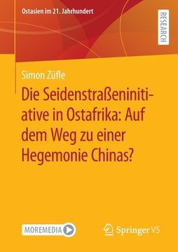 portada Die Seidenstraßeninitiative in Ostafrika: Auf Dem Weg Zu Einer Hegemonie Chinas? (en Alemán)