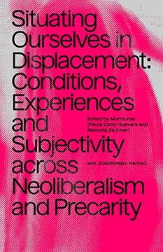 portada Situating Ourselves in Displacement: Conditions, Experiences and Subjectivity Across Neoliberalism and Precarity (en Inglés)