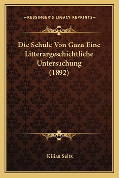 portada Die Schule Von Gaza Eine Litterargeschichtliche Untersuchung (1892) (en Alemán)