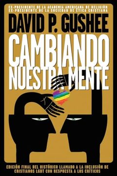 portada Cambiando Nuestra Mente: Traducción en Español de la 3ra Edición Final en Inglés del Llamado Histórico a la Inclusión de los Cristianos Lgbtq con Respuestas a las Críticas.