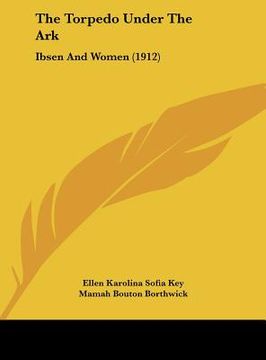 portada the torpedo under the ark: ibsen and women (1912) (in English)