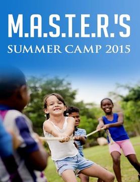 portada M.A.S.T.E.R.'s Summer Camp 2015: Math, Arts, Science, Technology, Engineering and Reading Summer Camp (en Inglés)