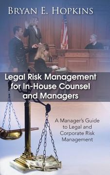 portada Legal Risk Management for In-House Counsel and Managers: A Manager's Guide to Legal and Corporate Risk Management (in English)