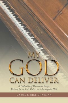 portada My God Can Deliver: A Collection of Poems and Songs Written by the Late Calverine Mclaughlin Hill